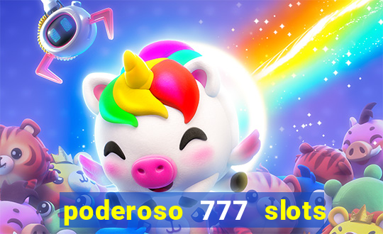 poderoso 777 slots paga mesmo